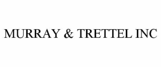 MURRAY & TRETTEL INC