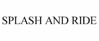 SPLASH AND RIDE