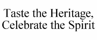 TASTE THE HERITAGE, CELEBRATE THE SPIRIT
