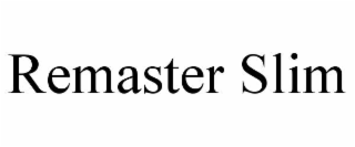 REMASTER SLIM