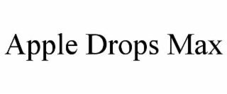 APPLE DROPS MAX