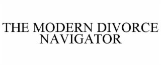 THE MODERN DIVORCE NAVIGATOR