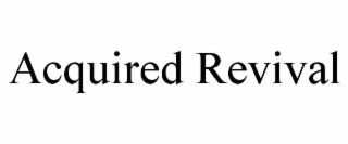 ACQUIRED REVIVAL