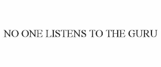 NO ONE LISTENS TO THE GURU