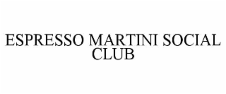 ESPRESSO MARTINI SOCIAL CLUB