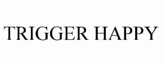 TRIGGER HAPPY