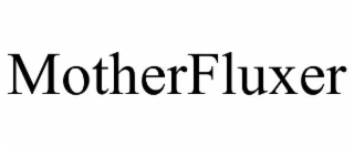 MOTHERFLUXER