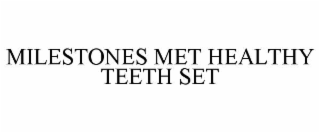 MILESTONES MET HEALTHY TEETH SET