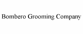 BOMBERO GROOMING COMPANY