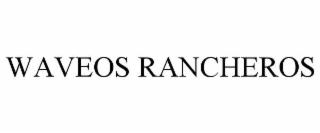 WAVEOS RANCHEROS