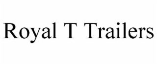 ROYAL T TRAILERS