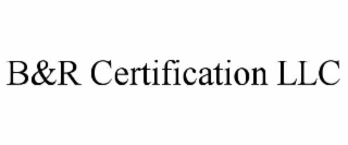 B&R CERTIFICATION LLC