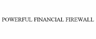 POWERFUL FINANCIAL FIREWALL