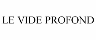LE VIDE PROFOND