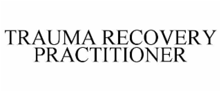 TRAUMA RECOVERY PRACTITIONER