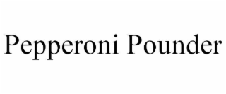 PEPPERONI POUNDER