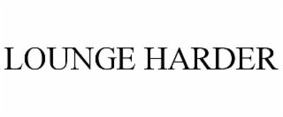 LOUNGE HARDER