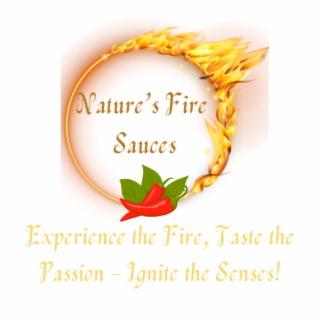 NATURE'S FIRE SAUCES EXPERIENCE THE FIRE, TASTE THE PASSION - IGNITE THE SENSES!