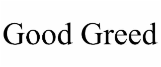 GOOD GREED
