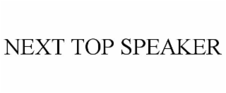 NEXT TOP SPEAKER