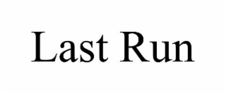 LAST RUN