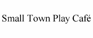 SMALL TOWN PLAY CAFÉ