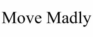 MOVE MADLY