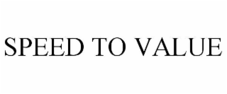 SPEED TO VALUE