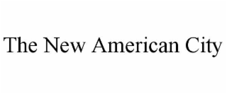 THE NEW AMERICAN CITY