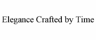 ELEGANCE CRAFTED BY TIME