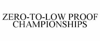 ZERO-TO-LOW PROOF CHAMPIONSHIPS