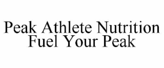 PEAK ATHLETE NUTRITION FUEL YOUR PEAK