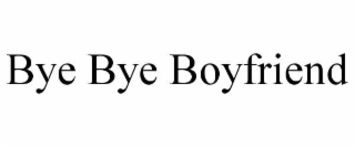 BYE BYE BOYFRIEND