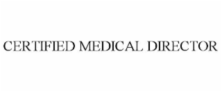 CERTIFIED MEDICAL DIRECTOR