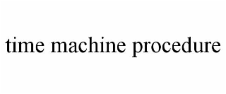 TIME MACHINE PROCEDURE