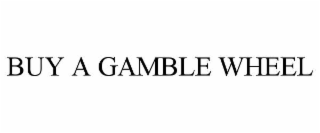 BUY A GAMBLE WHEEL