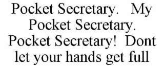 POCKET SECRETARY.   MY POCKET SECRETARY.      POCKET SECRETARY!  DONT LET YOUR HANDS GET FULL
