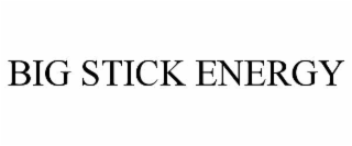 BIG STICK ENERGY