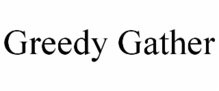 GREEDY GATHER