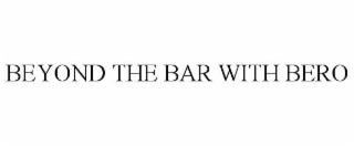BEYOND THE BAR WITH BERO