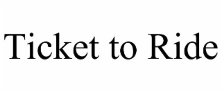 TICKET TO RIDE