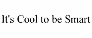 IT'S COOL TO BE SMART