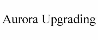 AURORA UPGRADING