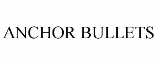 ANCHOR BULLETS