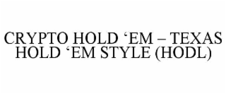 CRYPTO HOLD ‘EM – TEXAS HOLD ‘EM STYLE (HODL)