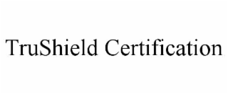 TRUSHIELD CERTIFICATION