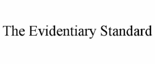 THE EVIDENTIARY STANDARD
