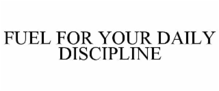 FUEL FOR YOUR DAILY DISCIPLINE