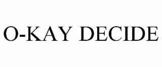 O-KAY DECIDE