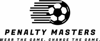 PENALTY MASTERS WEAR THE GAME. CHANGE THE GAME.